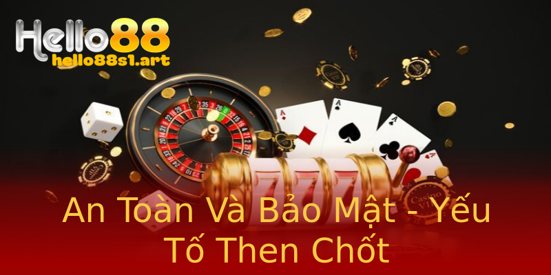 An Toàn Và Bảo Mật - Yếu Tố Then Chốt An Toàn Và Bảo Mật - Yếu Tố Then Chốt