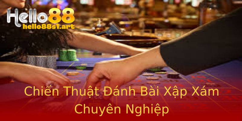 Chiến Thuật Đánh Bài Xập Xám Chuyên Nghiệp Chiến Thuật Đánh Bài Xập Xám Chuyên Nghiệp
