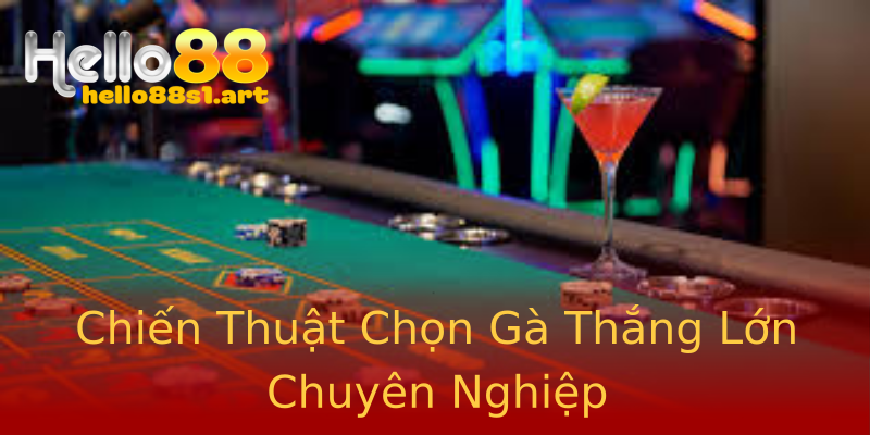 Chiến Thuật Chọn Gà Thắng Lớn Chuyên Nghiệp Chiến Thuật Chọn Gà Thắng Lớn Chuyên Nghiệp