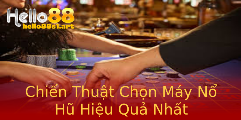 Chiến Thuật Chọn Máy Nổ Hũ Hiệu Quả Nhất Chiến Thuật Chọn Máy Nổ Hũ Hiệu Quả Nhất