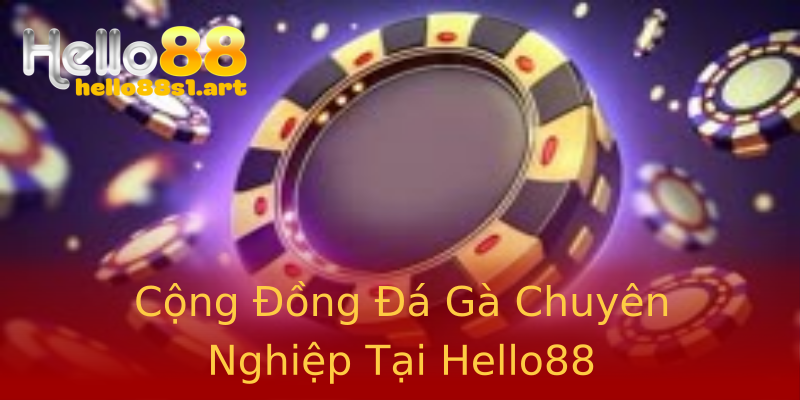Cộng Đồng Đá Gà Chuyên Nghiệp Tại Hello88 Cộng Đồng Đá Gà Chuyên Nghiệp Tại Hello88