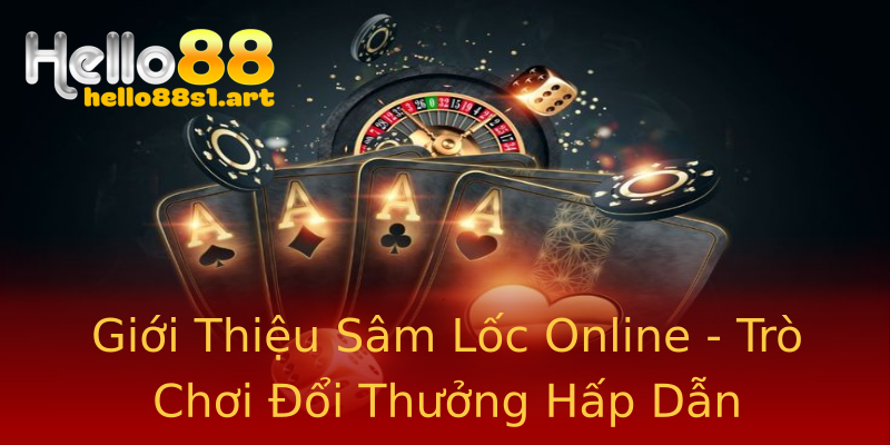 Giới Thiệu Sâm Lốc Online - Trò Chơi Đổi Thưởng Hấp Dẫn Giới Thiệu Sâm Lốc Online - Trò Chơi Đổi Thưởng Hấp Dẫn