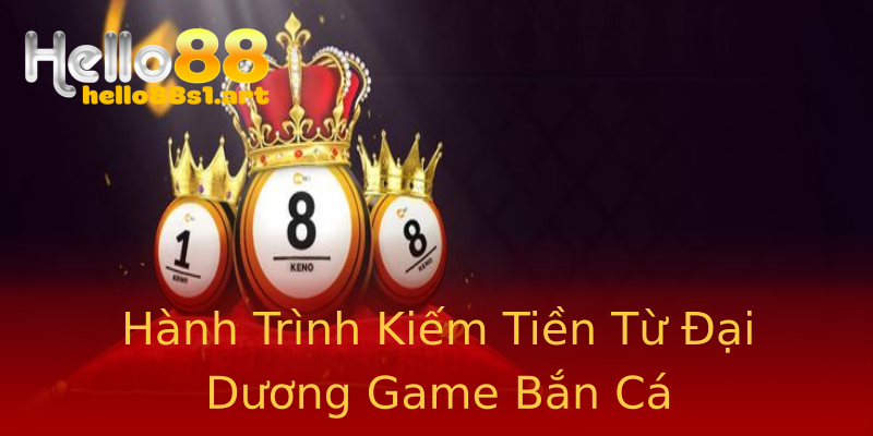 Hành Trình Kiếm Tiền Từ Đại Dương Game Bắn Cá Hành Trình Kiếm Tiền Từ Đại Dương Game Bắn Cá