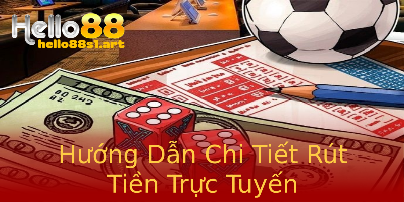 Hướng Dẫn Chi Tiết Rút Tiền Trực Tuyến Hướng Dẫn Chi Tiết Rút Tiền Trực Tuyến