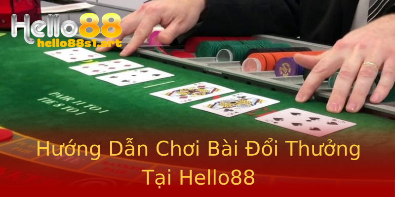 Hướng Dẫn Chơi Bài Đổi Thưởng Tại Hello88 Hướng Dẫn Chơi Bài Đổi Thưởng Tại Hello88