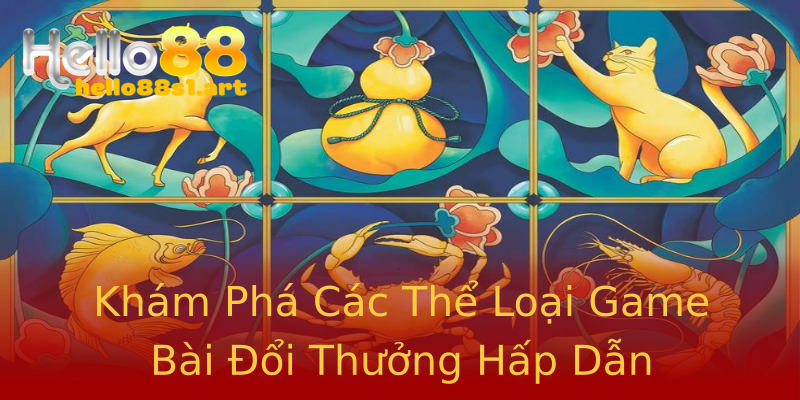 Khám Phá Các Thể Loại Game Bài Đổi Thưởng Hấp Dẫn Khám Phá Các Thể Loại Game Bài Đổi Thưởng Hấp Dẫn
