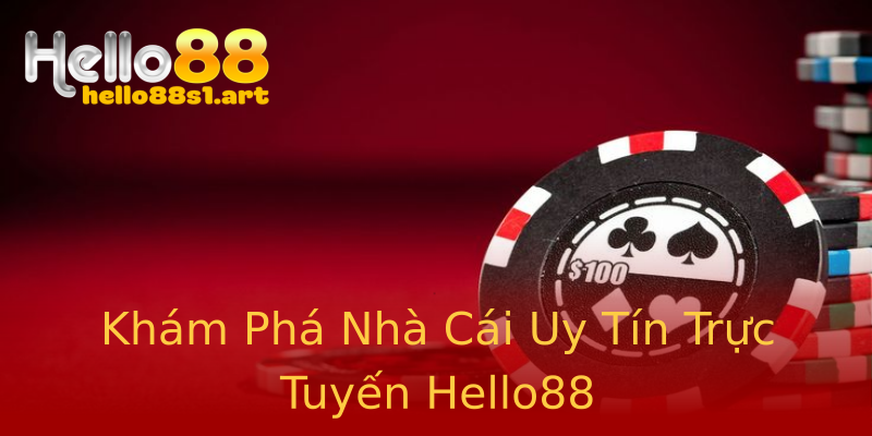 Khám Phá Nhà Cái Uy Tín Trực Tuyến Hello88 Khám Phá Nhà Cái Uy Tín Trực Tuyến Hello88