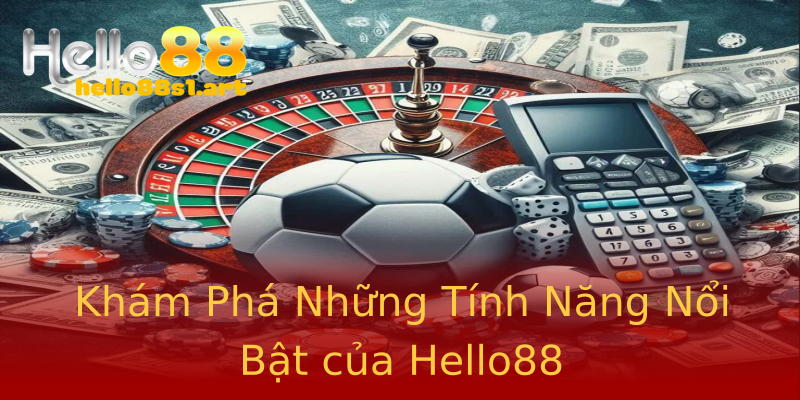 Khám Phá Những Tính Năng Nổi Bật của Hello88 Khám Phá Những Tính Năng Nổi Bật của Hello88