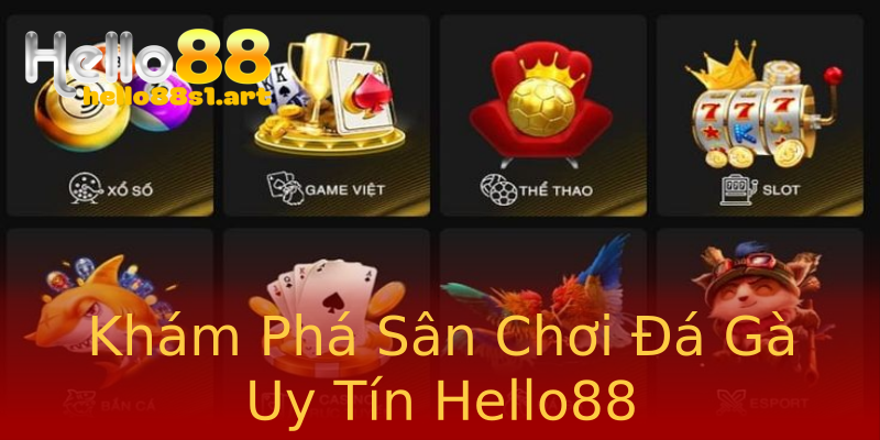 Khám Phá Sân Chơi Đá Gà Uy Tín Hello88 Khám Phá Sân Chơi Đá Gà Uy Tín Hello88