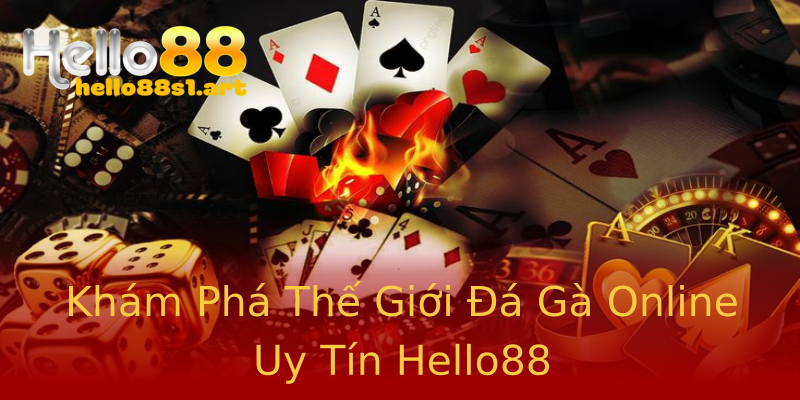 Khám Phá Thế Giới Đá Gà Online Uy Tín Hello88 Khám Phá Thế Giới Đá Gà Online Uy Tín Hello88