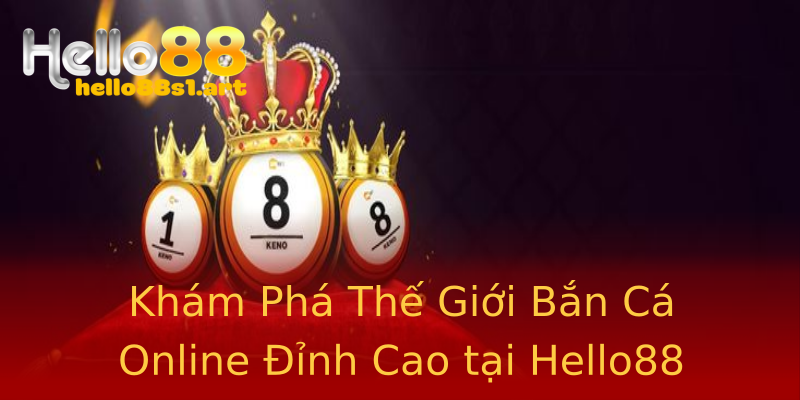 Khám Phá Thế Giới Bắn Cá Online Đỉnh Cao tại Hello88 Khám Phá Thế Giới Bắn Cá Online Đỉnh Cao tại Hello88