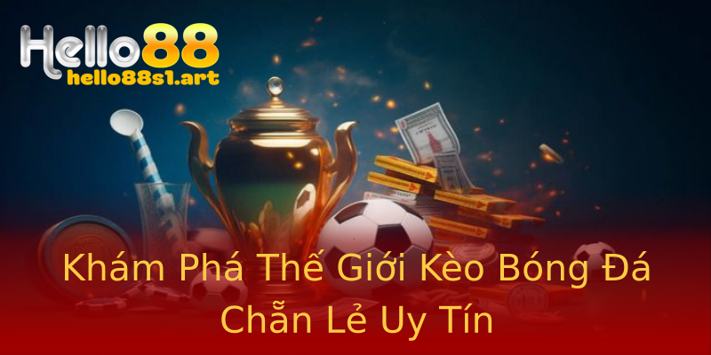 Khám Phá Thế Giới Kèo Bóng Đá Chẵn Lẻ Uy Tín Khám Phá Thế Giới Kèo Bóng Đá Chẵn Lẻ Uy Tín