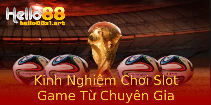 Kinh Nghiệm Chơi Slot Game Từ Chuyên Gia Kinh Nghiệm Chơi Slot Game Từ Chuyên Gia