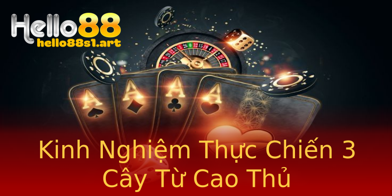 Kinh Nghiệm Thực Chiến 3 Cây Từ Cao Thủ Kinh Nghiệm Thực Chiến 3 Cây Từ Cao Thủ