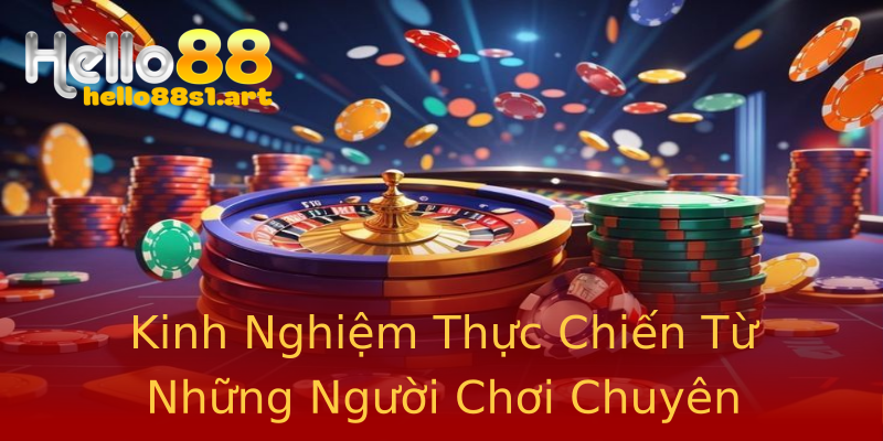 Kinh Nghiệm Thực Chiến Từ Những Người Chơi Chuyên Nghiệp Kinh Nghiệm Thực Chiến Từ Những Người Chơi Chuyên Nghiệp