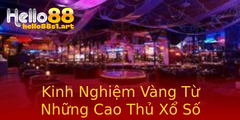 Kinh Nghiệm Vàng Từ Những Cao Thủ Xổ Số Kinh Nghiệm Vàng Từ Những Cao Thủ Xổ Số