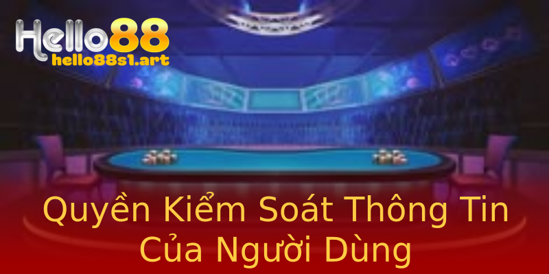 Quyền Kiểm Soát Thông Tin Của Người Dùng Quyền Kiểm Soát Thông Tin Của Người Dùng