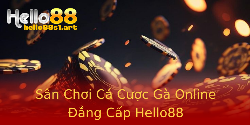 Sân Chơi Cá Cược Gà Online Đẳng Cấp Hello88 Sân Chơi Cá Cược Gà Online Đẳng Cấp Hello88