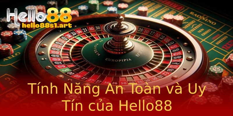 Tính Năng An Toàn và Uy Tín của Hello88 Tính Năng An Toàn và Uy Tín của Hello88