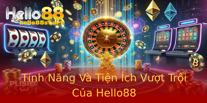 Tính Năng Và Tiện Ích Vượt Trội Của Hello88 Tính Năng Và Tiện Ích Vượt Trội Của Hello88