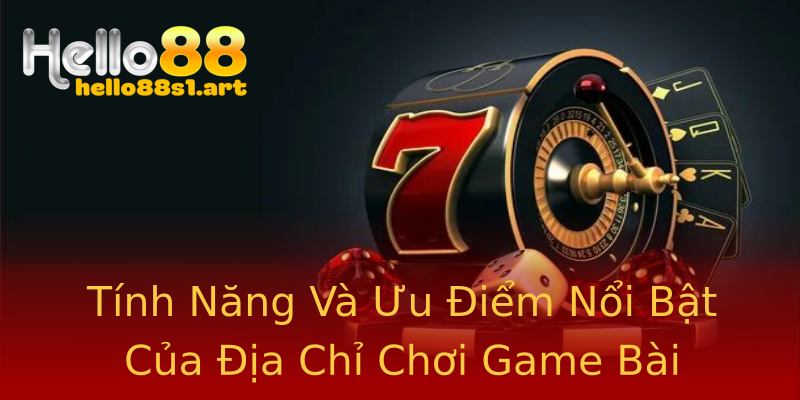 Tính Năng Và Ưu Điểm Nổi Bật Của Địa Chỉ Chơi Game Bài Online Tính Năng Và Ưu Điểm Nổi Bật Của Địa Chỉ Chơi Game Bài Online