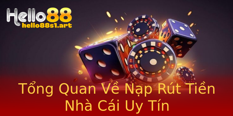 Tổng Quan Về Nạp Rút Tiền Nhà Cái Uy Tín Tổng Quan Về Nạp Rút Tiền Nhà Cái Uy Tín