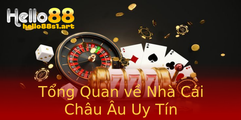 Tổng Quan về Nhà Cái Châu Âu Uy Tín Tổng Quan về Nhà Cái Châu Âu Uy Tín