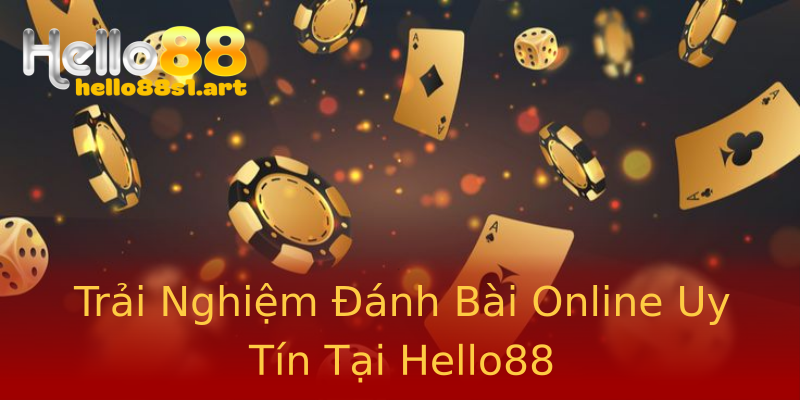Trải Nghiệm Đánh Bài Online Uy Tín Tại Hello88 Trải Nghiệm Đánh Bài Online Uy Tín Tại Hello88