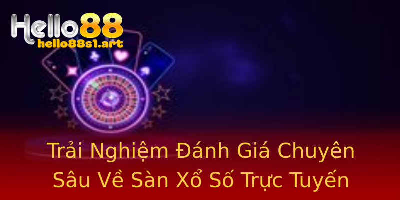 Trải Nghiệm Đánh Giá Chuyên Sâu Về Sàn Xổ Số Trực Tuyến Trải Nghiệm Đánh Giá Chuyên Sâu Về Sàn Xổ Số Trực Tuyến